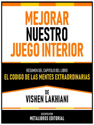 cover image of Mejorar Nuestro Juego Interior--Resumen Del Capitulo Del Libro El Codigo De Las Mentes Extraordinarias De Vishen Lakhiani